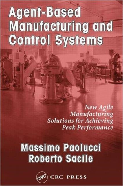 Book cover of: Agent-Based Manufacturing and Control Systems. By: Massimo Paolucci