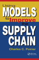 Book cover of: Using Models to Improve the Supply Chain. By: Charles C. Poirier