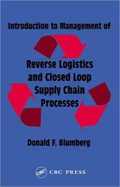 Book cover of: Introduction to Management of Reverse Logistics and Closed Loop Supply Chain Processes. By: Donald F. Blumberg