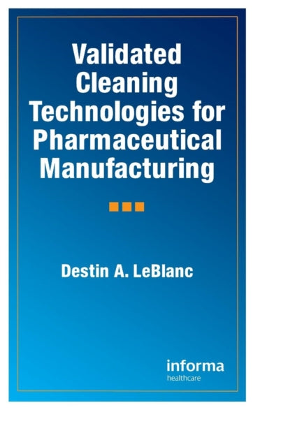 Book cover of: Validated Cleaning Technologies for Pharmaceutical Manufacturing. By: Destin A. LeBlanc