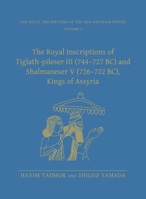 Royal Inscriptions of Tiglath-Pileser III (744–727 BC) and Shalmaneser V (726–722 BC), Kings of Assyria