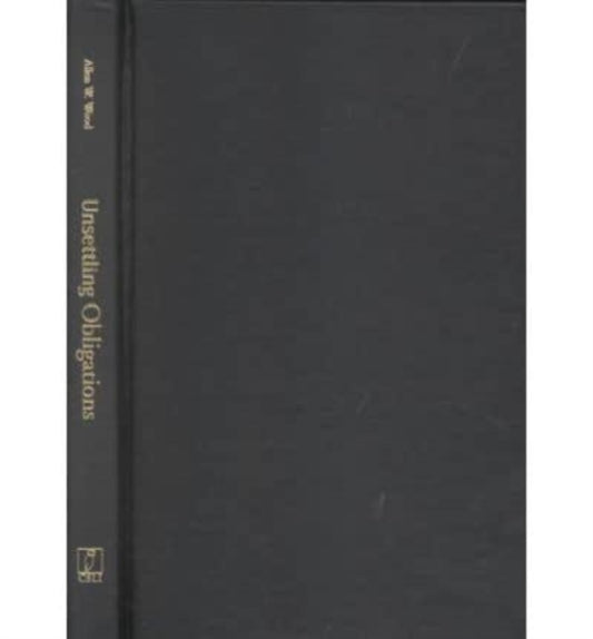 Book cover of: Unsettling Obligations. By: Allen W. Wood