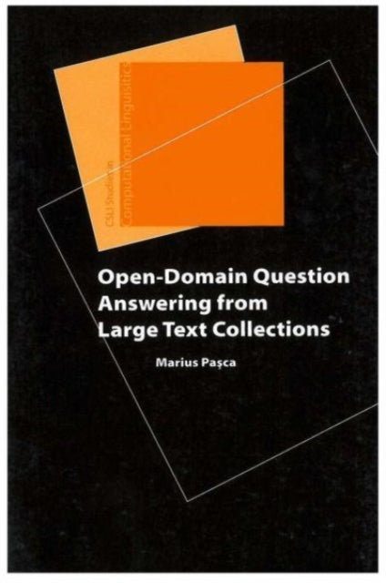 Book cover of: Open-Domain Question Answering from Large Text Collections. By: Marius Pasca