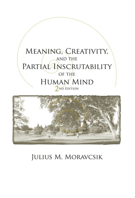 Book cover of: Meaning, Creativity, and the Partial Inscrutability of the Human Mind. By: Julius M. Moravcsik