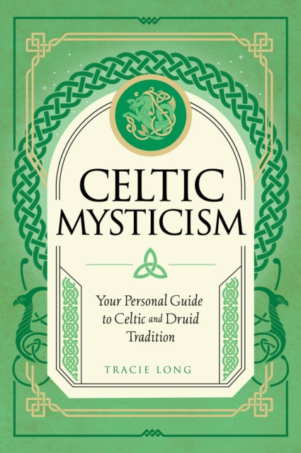 Celtic Mysticism, Your Personal Guide to Celtic and Druid Tradition