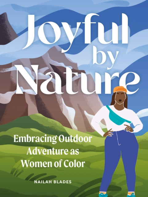 Joyful by Nature, Embracing Outdoor Adventure as Women of Color 9781577154105 Nailah Blades Wylie