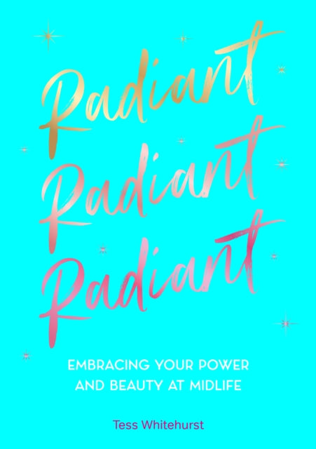 Radiant, Embracing Your Power and Beauty at Midlife 9781577154228 Tess Whitehurst