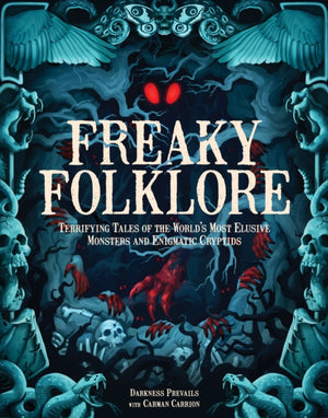 Freaky Folklore, Terrifying Tales of the World's Most Elusive Monsters and Enigmatic Cryptids