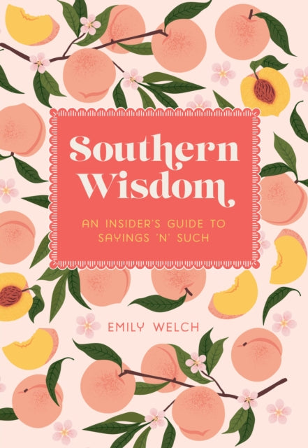 Southern Wisdom, An Insider’s Guide to Sayings ’n’ Such 9781577154747 Emily Welch