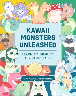 Kawaii Monsters Unleashed, Learn to Draw 75 Adorable Kaiju