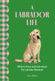Labrador Life, What to Know and Love About the Labrador Retriever 9781577155041 Sara Weiss