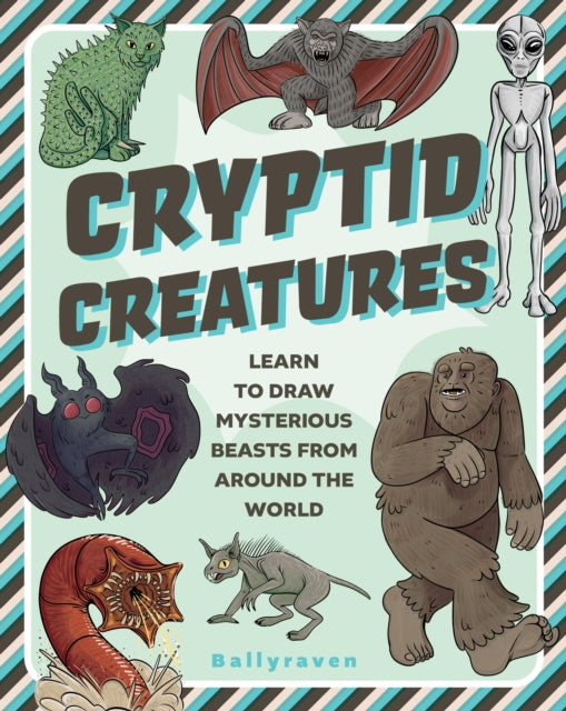 Cryptid Creatures, Learn to Draw Mysterious Beasts from Around the World 9781577155317 Ballyraven