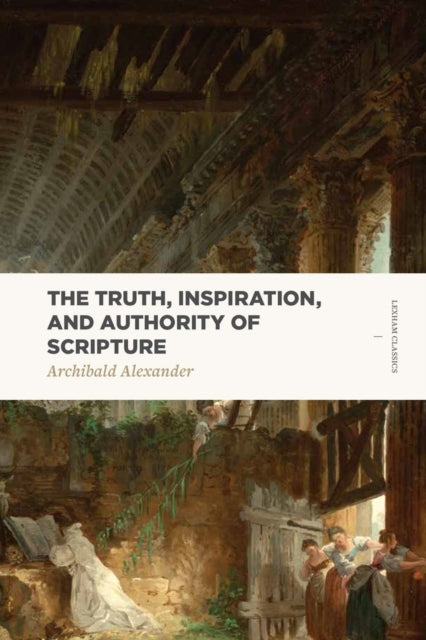 Book cover of: Truth, Inspiration, and Authority of Scripture. By: Archibald Alexander