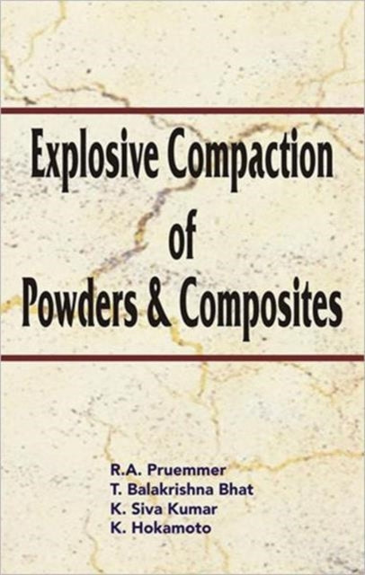 Book cover of: Explosive Compaction of Powders and Composites. By: R. A. Pruemmer