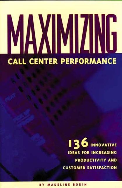 Book cover of: Maximizing Call Center Performance. By: Madeline Bodin