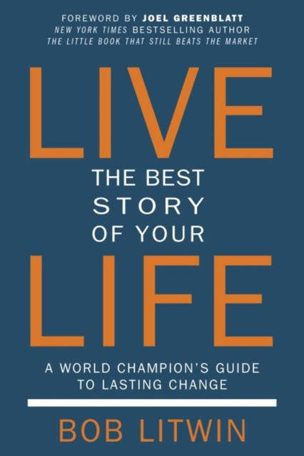 Book cover of: Live The Best Story of Your Life. By: Bob Litwin