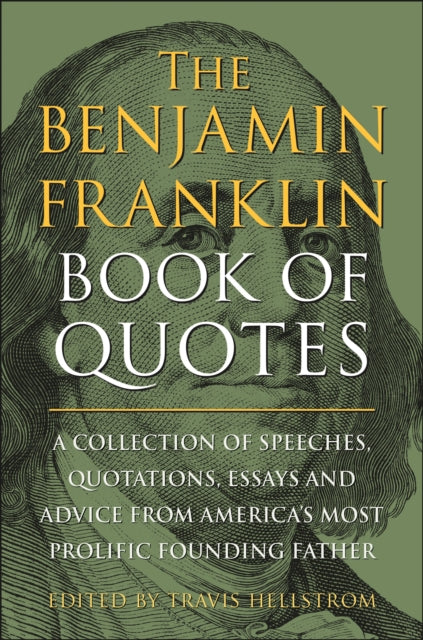 Book cover of: Benjamin Franklin Book of Quotes. By: Travis Hellstrom