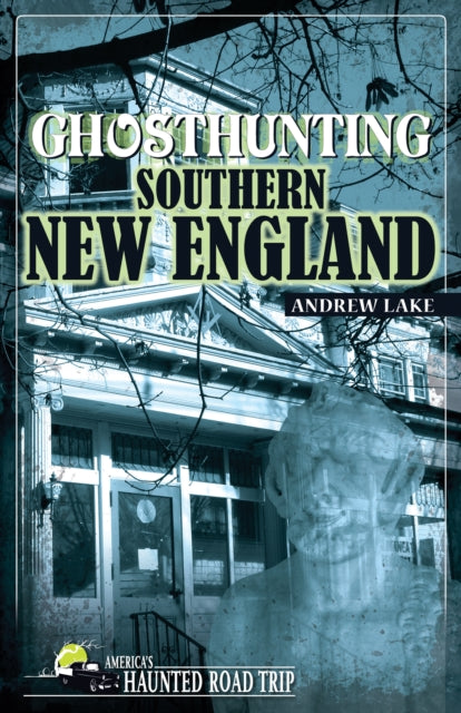 Book cover of: Ghosthunting Southern New England. By: Andrew Lake