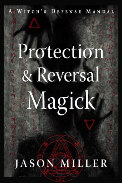 Book cover of: Protection & Reversal Magick (Revised and Updated Edition). By: Jason Miller
