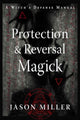 Book cover of: Protection & Reversal Magick (Revised and Updated Edition). By: Jason Miller