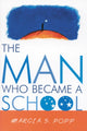 Book cover of: Man Who Became A School. By: Marcia S. Popp