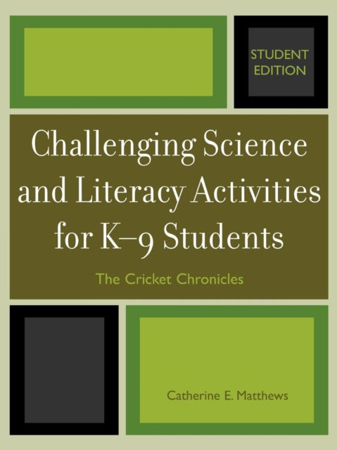 Book cover of: Challenging Science and Literacy Activities for K-9 Students - The Cricket Chronicles. By: Catherine E. Matthews