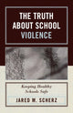 Book cover of: Truth About School Violence. By: Jared M. Scherz