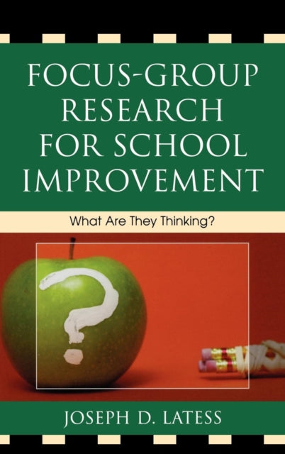 Book cover of: Focus-Group Research for School Improvement. By: Joseph D. Latess