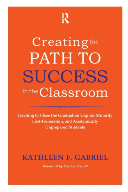 Book cover of: Creating the Path to Success in the Classroom. By: Kathleen F. Gabriel