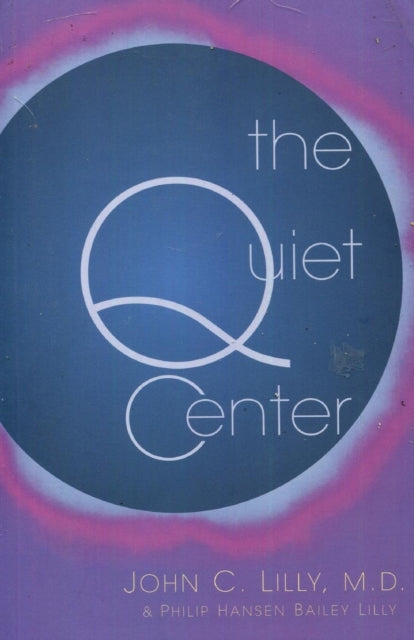 Book cover of: Quiet Center. By: John C., Md. Lilly