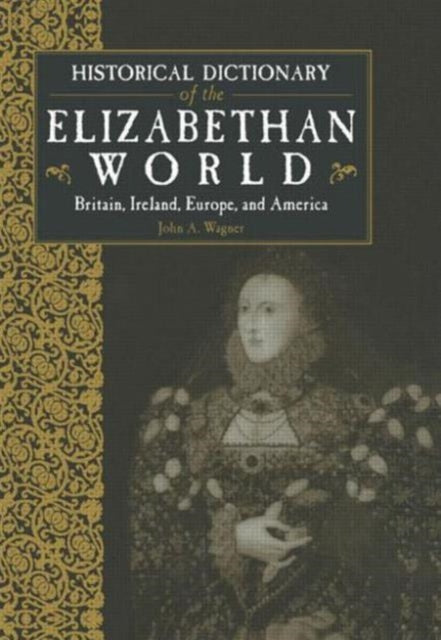 Book cover of: Historical Dictionary of the Elizabethan World. By: John A. Wagner