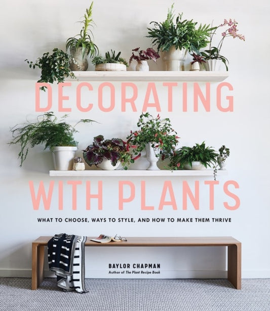 Book cover of: Decorating with Plants. By: Baylor Chapman