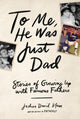 Book cover of: To Me, He Was Just Dad. By: Joshua David Stein