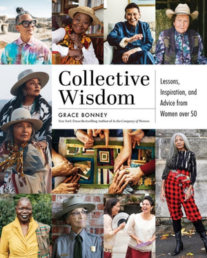 Collective Wisdom, Lessons, Inspiration, and Advice from Women over 50