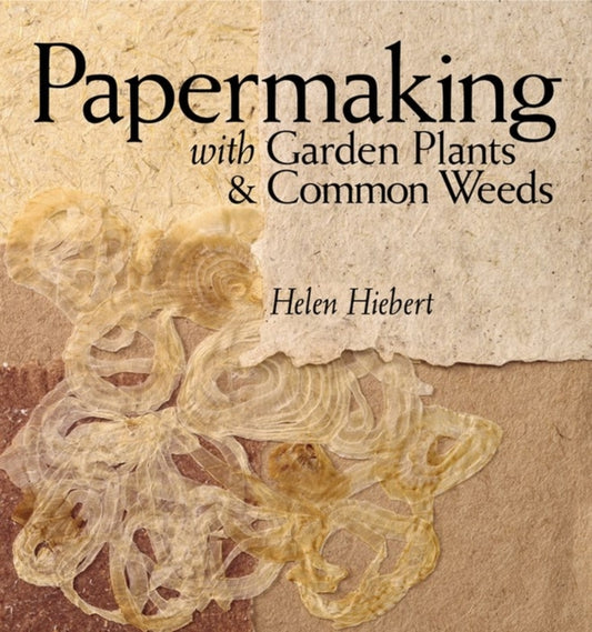 Book cover of: Papermaking with Garden Plants & Common Weeds