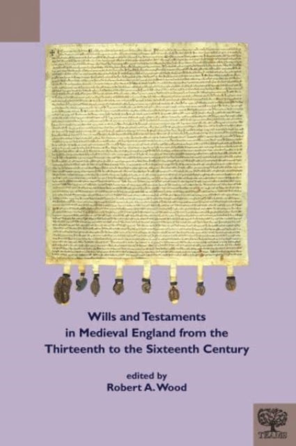 Book cover of: Wills and Testaments in Medieval England from the Thirteenth to the Sixteenth Century. By: Robert A. Wood