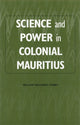 Book cover of: Science and Power in Colonial Mauritius