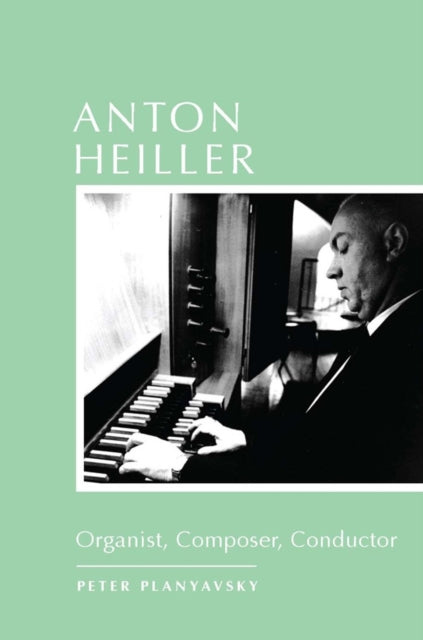 Book cover of: Anton Heiller. By: Peter Planyavsky