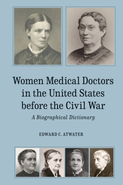 Book cover of: Women Medical Doctors in the United States before the Civil War. By: Edward C. Atwater