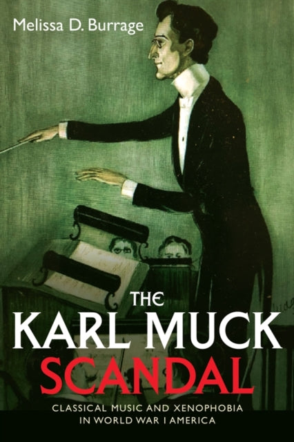 Book cover of: Karl Muck Scandal. By: Melissa D. Burrage