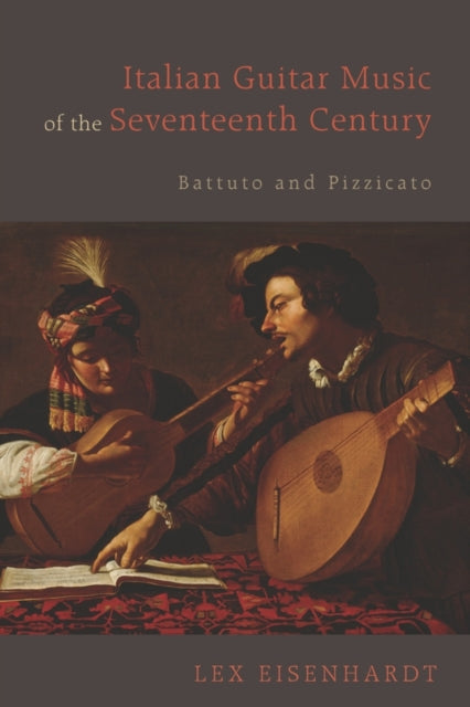 Book cover of: Italian Guitar Music of the Seventeenth Century. By: Lex Eisenhardt