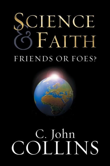 Book cover of: Science and Faith. By: C. John Collins