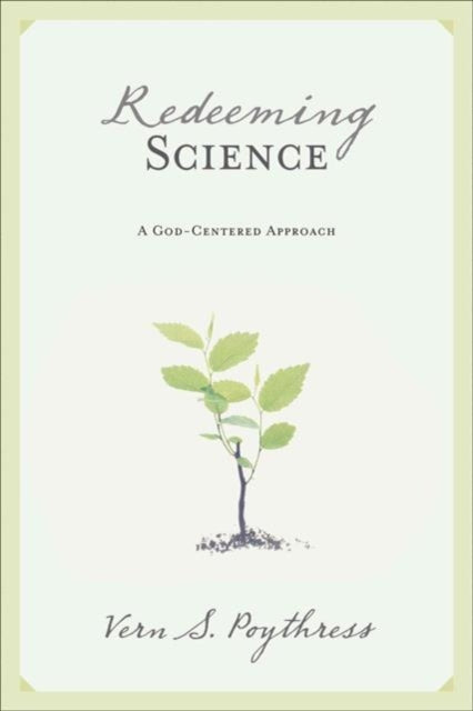 Book cover of: Redeeming Science. By: Vern Sheridan Poythress
