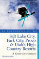 Book cover of: Explorer's Guide Salt Lake City, Park City, Provo & Utah's High Country Resorts: A Great Destination
