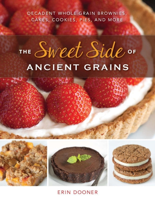 Book cover of: Sweet Side of Ancient Grains. By: Erin Dooner