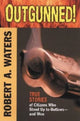 Book cover of: Outgunned!. By: Robert A. Waters