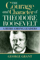 Book cover of: Courage and Character of Theodore Roosevelt