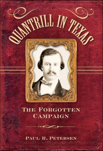 Book cover of: Quantrill in Texas. By: Paul R. Petersen