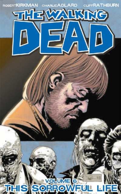 Book cover of: Walking Dead Volume 6: This Sorrowful Life. By: Robert Kirkman