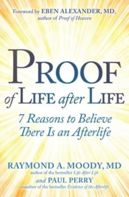 Proof of Life after Life, 7 Reasons to Believe There Is an Afterlife